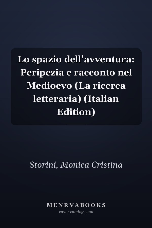 Lo spazio dell'avventura: Peripezia e racconto nel Medioevo (La ricerca letteraria) (Italian Edition)