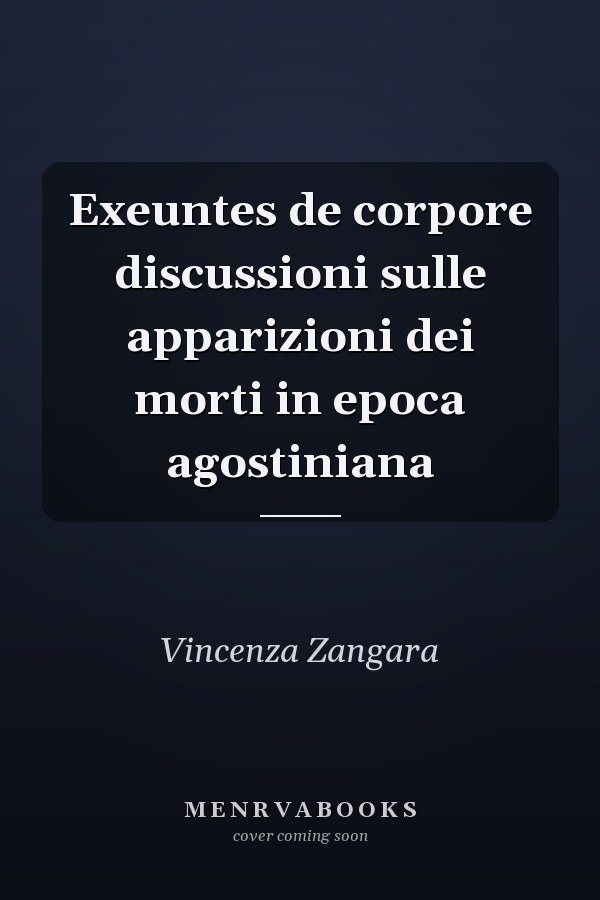Exeuntes de corpore discussioni sulle apparizioni dei morti in epoca agostiniana