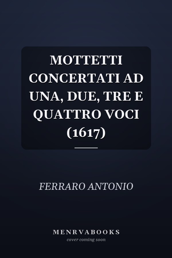MOTTETTI CONCERTATI AD UNA, DUE, TRE E QUATTRO VOCI (1617)