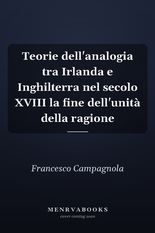 Teorie dell'analogia tra Irlanda e Inghilterra nel secolo XVIII la fine dell'unità della ragione