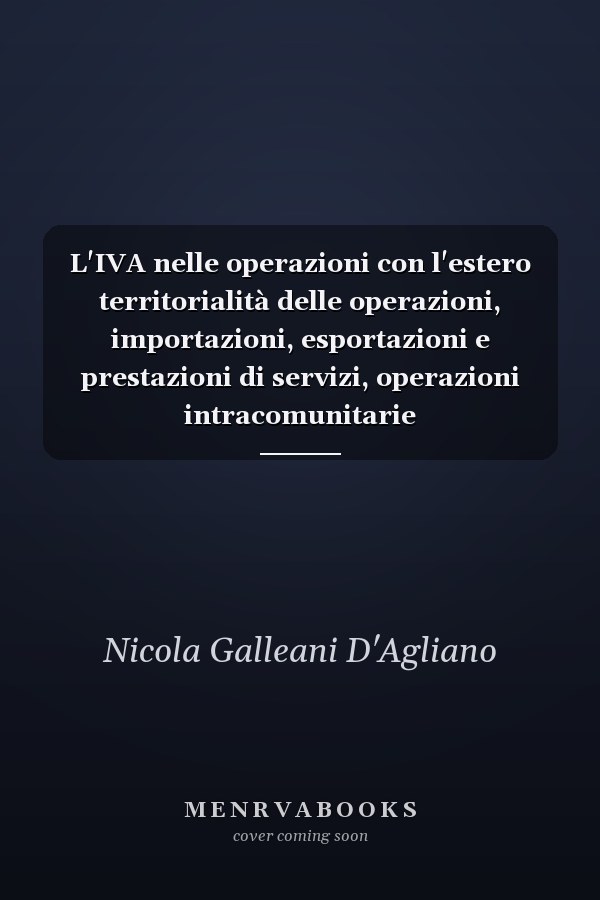 L'IVA nelle operazioni con l'estero territorialità delle operazioni, importazioni, esportazioni e prestazioni di servizi, operazioni intracomunitarie