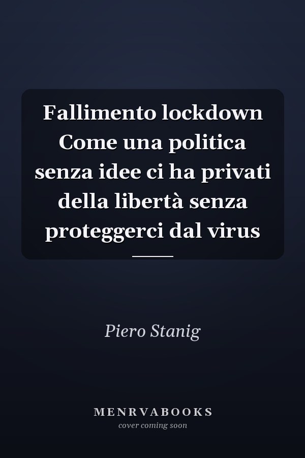 Fallimento lockdown Come una politica senza idee ci ha privati della libertà senza proteggerci dal virus