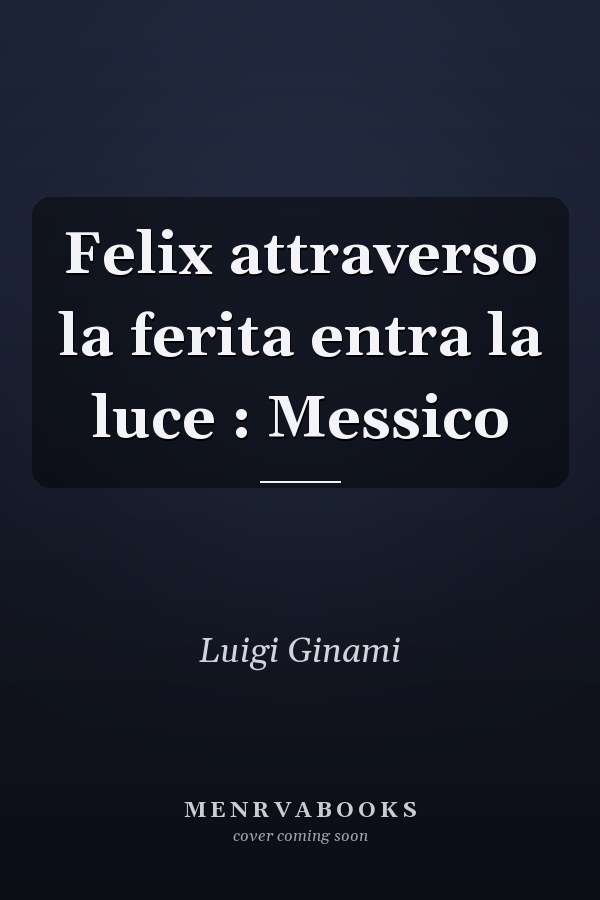 Felix attraverso la ferita entra la luce : Messico