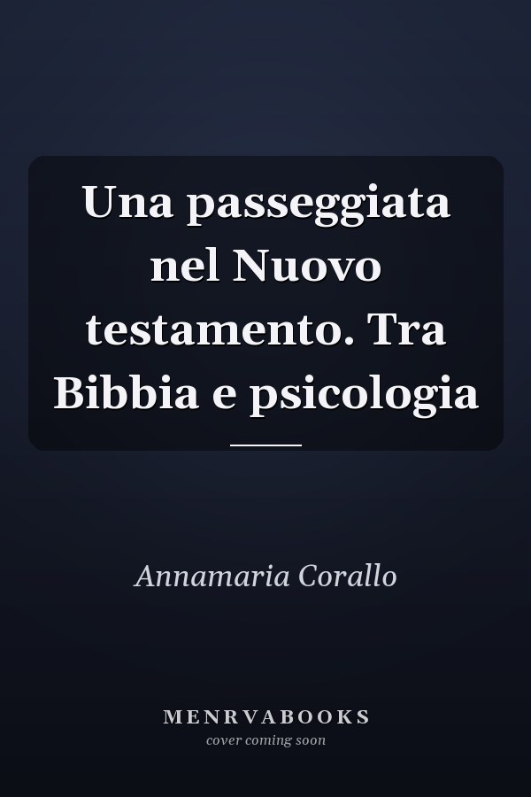 Una passeggiata nel Nuovo testamento. Tra Bibbia e psicologia