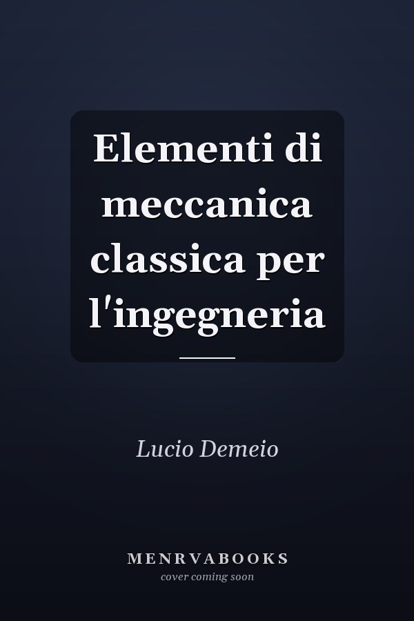 Elementi di meccanica classica per l'ingegneria