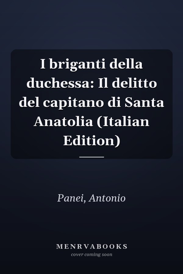 I briganti della duchessa: Il delitto del capitano di Santa Anatolia (Italian Edition)