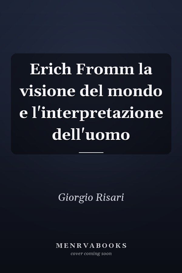 Erich Fromm la visione del mondo e l'interpretazione dell'uomo