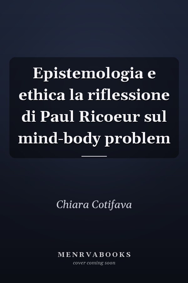 Epistemologia e ethica la riflessione di Paul Ricoeur sul mind-body problem