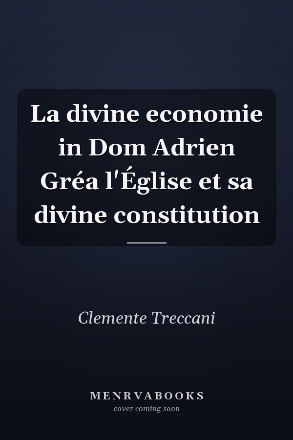 La divine economie in Dom Adrien Gréa l'Église et sa divine constitution
