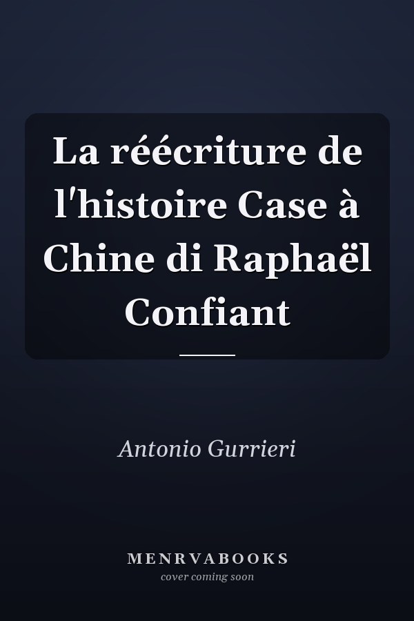 La réécriture de l'histoire Case à Chine di Raphaël Confiant