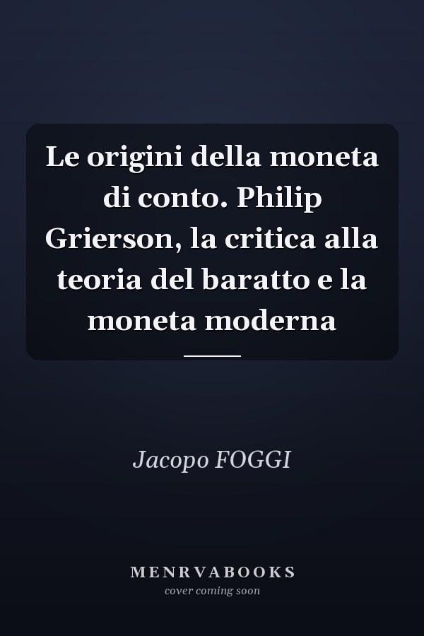 Le origini della moneta di conto. Philip Grierson, la critica alla teoria del baratto e la moneta moderna