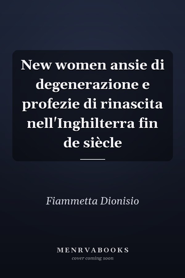 New women ansie di degenerazione e profezie di rinascita nell'Inghilterra fin de siècle
