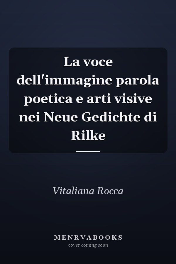 La voce dell'immagine parola poetica e arti visive nei Neue Gedichte di Rilke