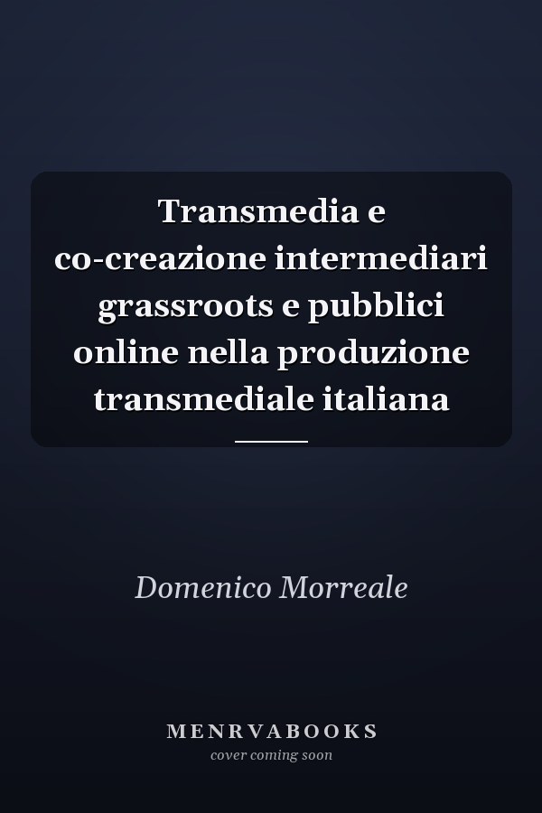 Transmedia e co-creazione intermediari grassroots e pubblici online nella produzione transmediale italiana