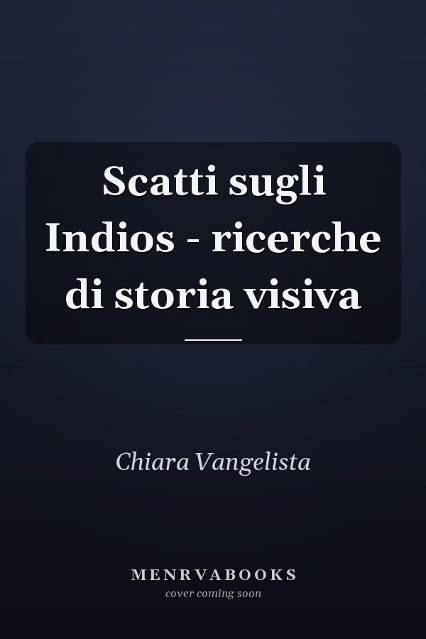 Scatti sugli Indios - ricerche di storia visiva