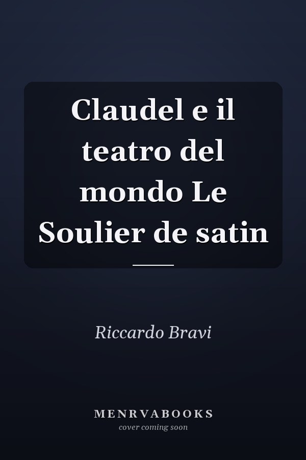 Claudel e il teatro del mondo Le Soulier de satin