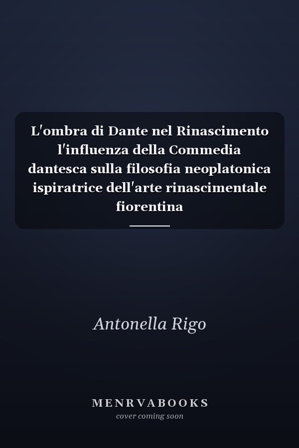 L'ombra di Dante nel Rinascimento l'influenza della Commedia dantesca sulla filosofia neoplatonica ispiratrice dell'arte rinascimentale fiorentina