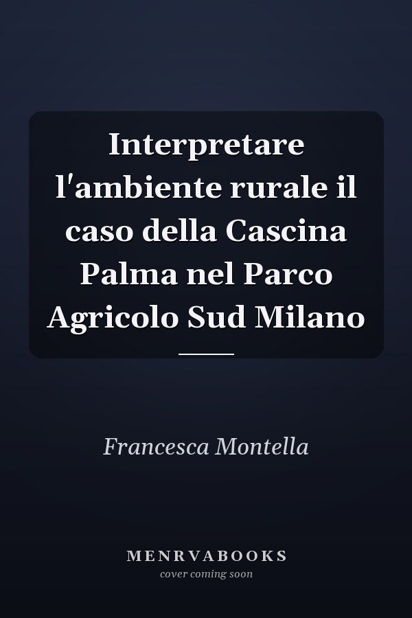 Interpretare l'ambiente rurale il caso della Cascina Palma nel Parco Agricolo Sud Milano