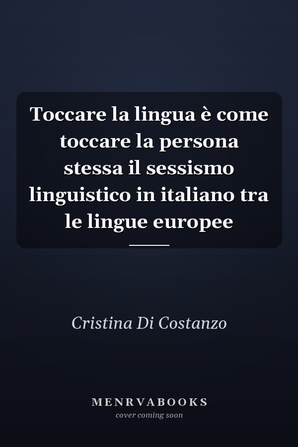 Toccare la lingua è come toccare la persona stessa il sessismo linguistico in italiano tra le lingue europee