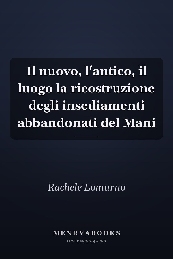 Il nuovo, l'antico, il luogo la ricostruzione degli insediamenti abbandonati del Mani