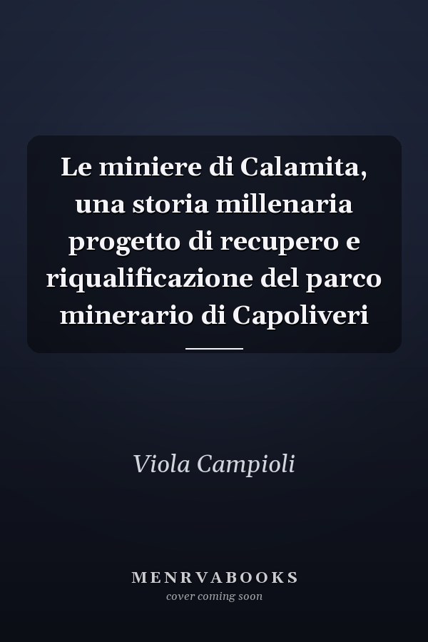 Le miniere di Calamita, una storia millenaria progetto di recupero e riqualificazione del parco minerario di Capoliveri