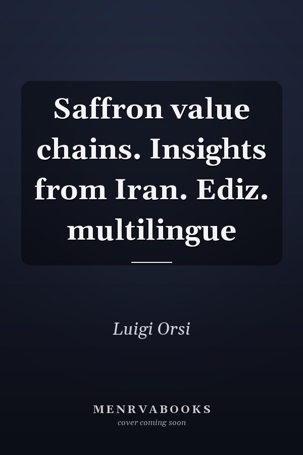 Saffron value chains. Insights from Iran. Ediz. multilingue