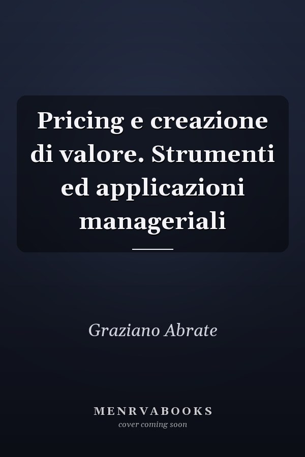Pricing e creazione di valore. Strumenti ed applicazioni manageriali