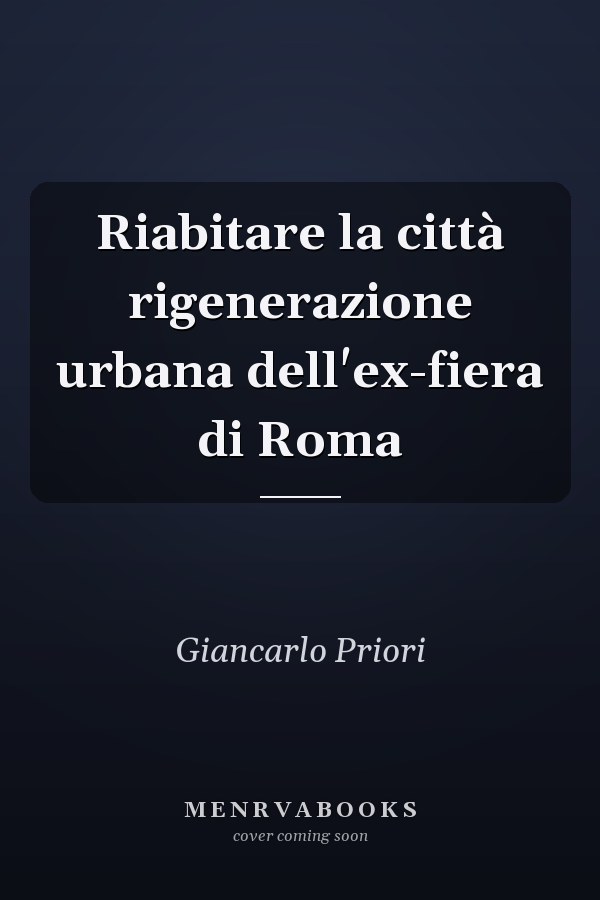 Riabitare la città rigenerazione urbana dell'ex-fiera di Roma