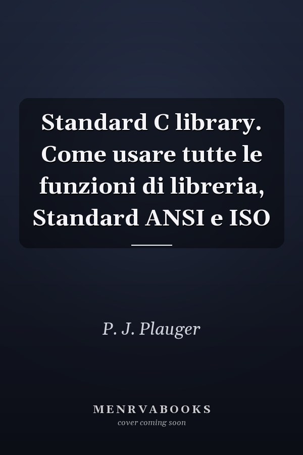 Standard C library. Come usare tutte le funzioni di libreria, Standard ANSI e ISO