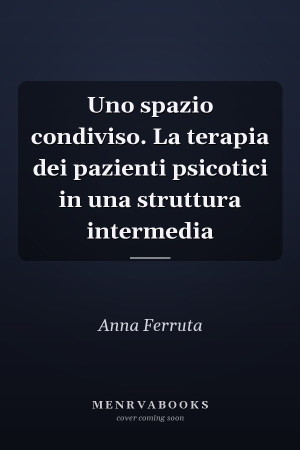 Uno spazio condiviso. La terapia dei pazienti psicotici in una struttura intermedia
