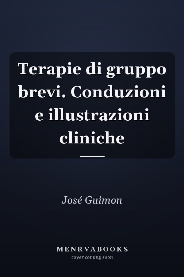 Terapie di gruppo brevi. Conduzioni e illustrazioni cliniche