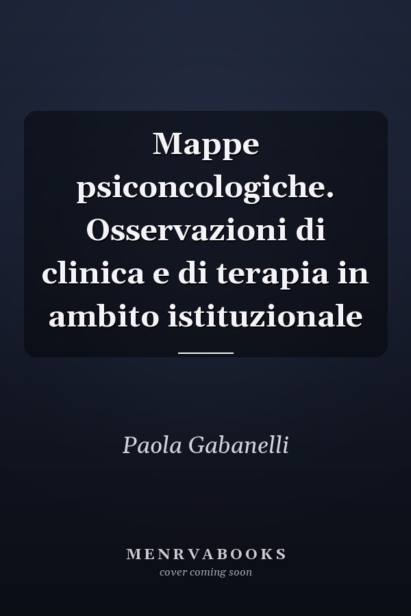 Mappe psiconcologiche. Osservazioni di clinica e di terapia in ambito istituzionale