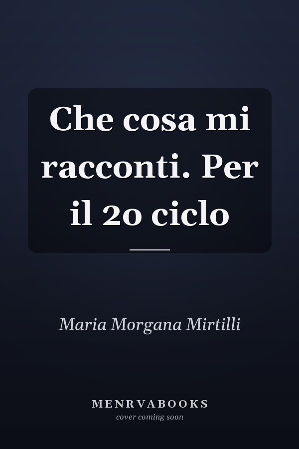Che cosa mi racconti. Per il 2o ciclo