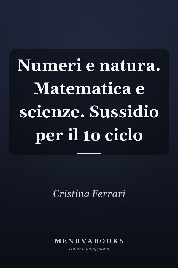 Numeri e natura. Matematica e scienze. Sussidio per il 1o ciclo