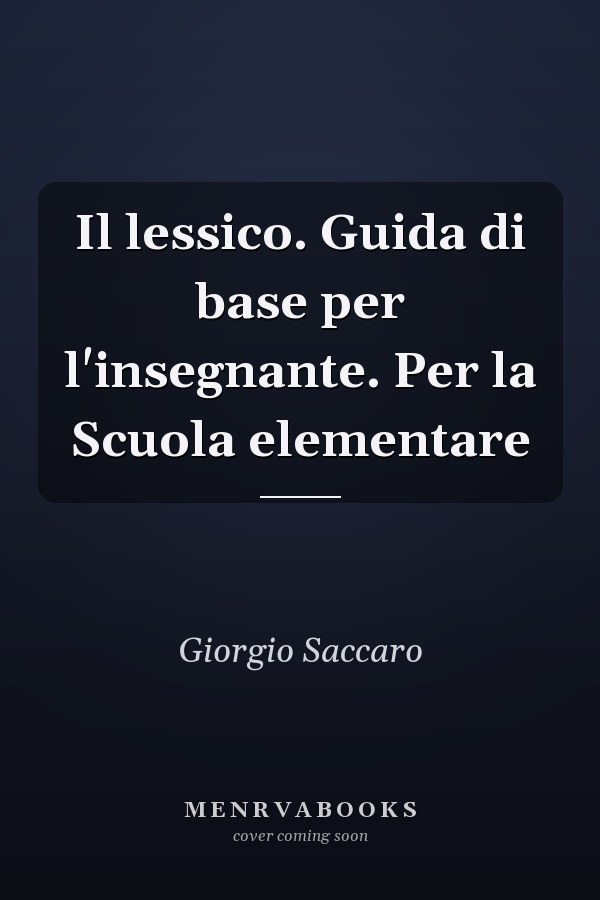 Il lessico. Guida di base per l'insegnante. Per la Scuola elementare