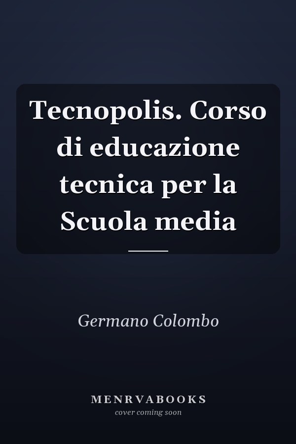 Tecnopolis. Corso di educazione tecnica per la Scuola media