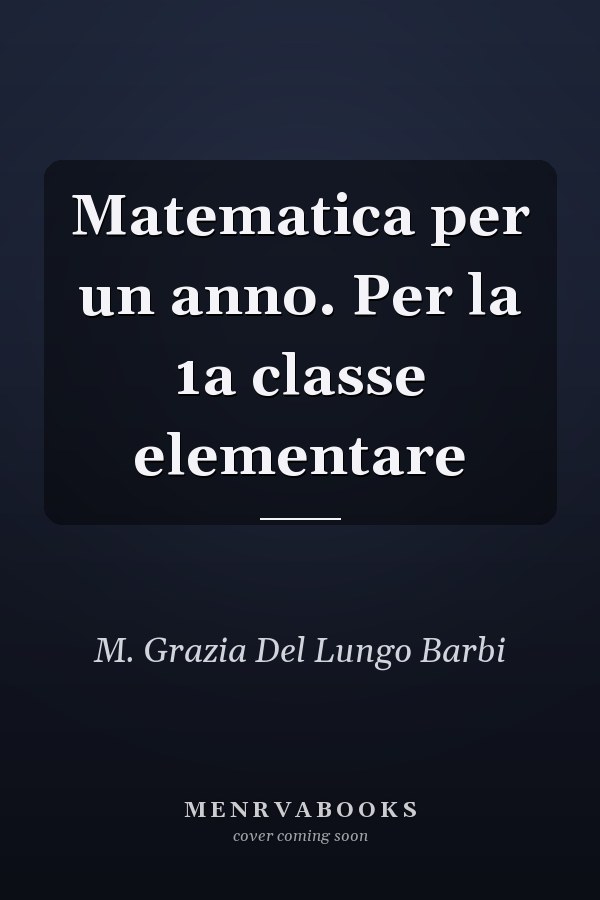 Matematica per un anno. Per la 1a classe elementare