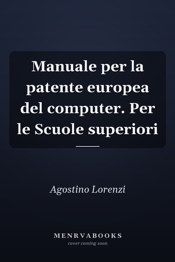 Manuale per la patente europea del computer. Per le Scuole superiori