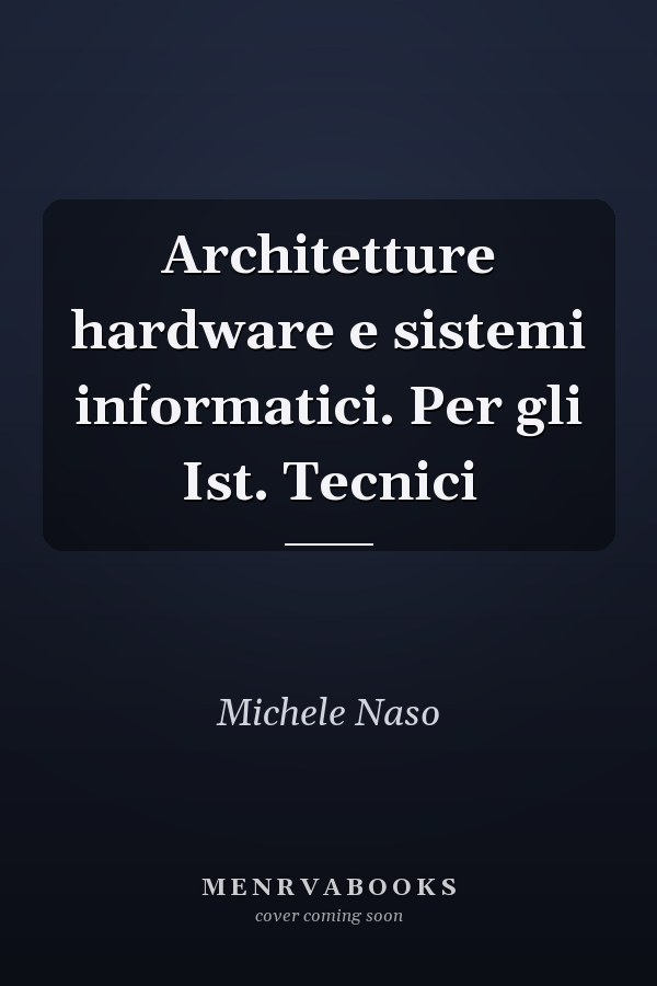 Architetture hardware e sistemi informatici. Per gli Ist. Tecnici