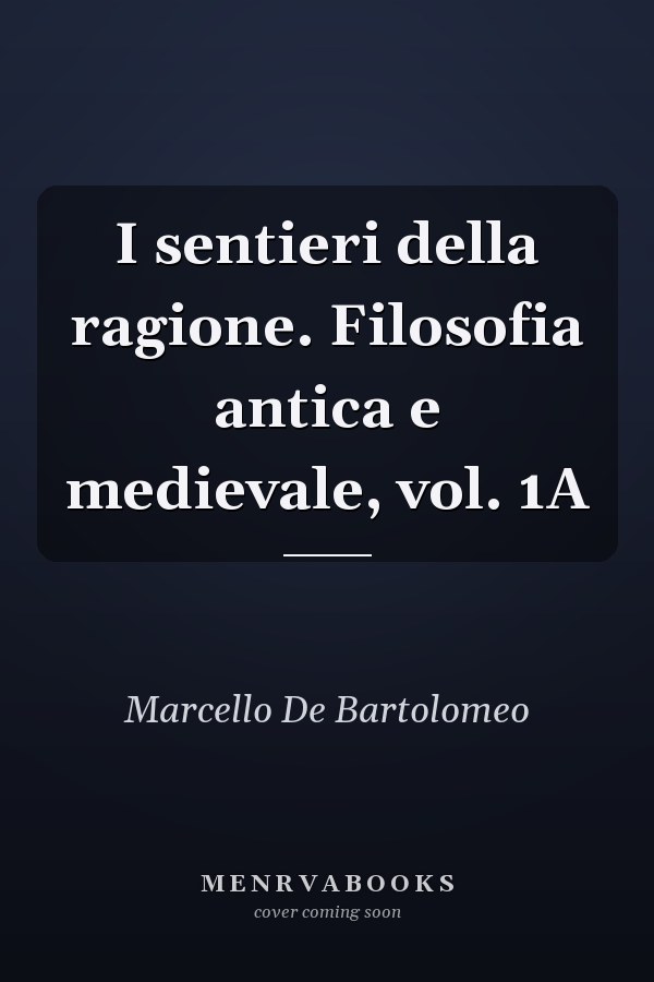 I sentieri della ragione. Filosofia antica e medievale, vol. 1A
