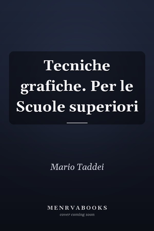 Tecniche grafiche. Per le Scuole superiori