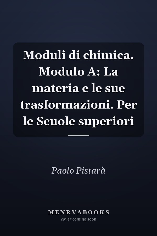 Moduli di chimica. Modulo A: La materia e le sue trasformazioni. Per le Scuole superiori