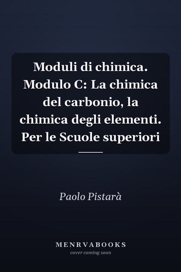 Moduli di chimica. Modulo C: La chimica del carbonio, la chimica degli elementi. Per le Scuole superiori