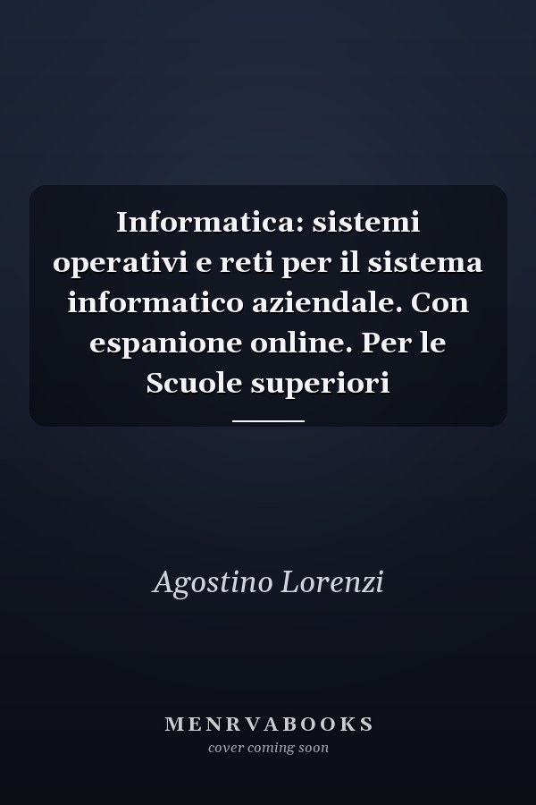 Informatica: sistemi operativi e reti per il sistema informatico aziendale. Con espanione online. Per le Scuole superiori