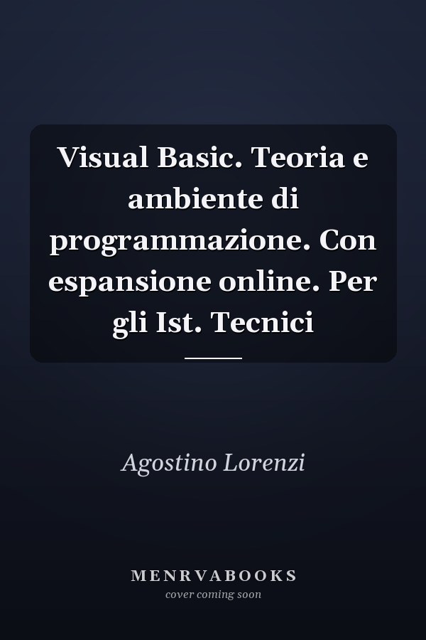 Visual Basic. Teoria e ambiente di programmazione. Con espansione online. Per gli Ist. Tecnici