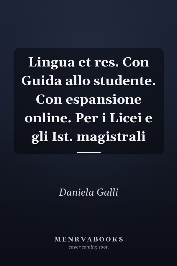 Lingua et res. Con Guida allo studente. Con espansione online. Per i Licei e gli Ist. magistrali