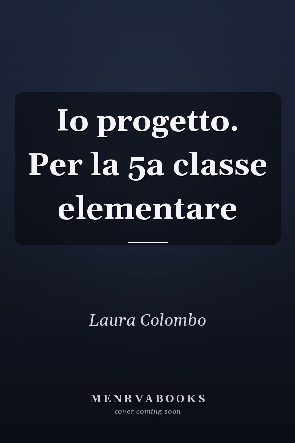 Io progetto. Per la 5a classe elementare