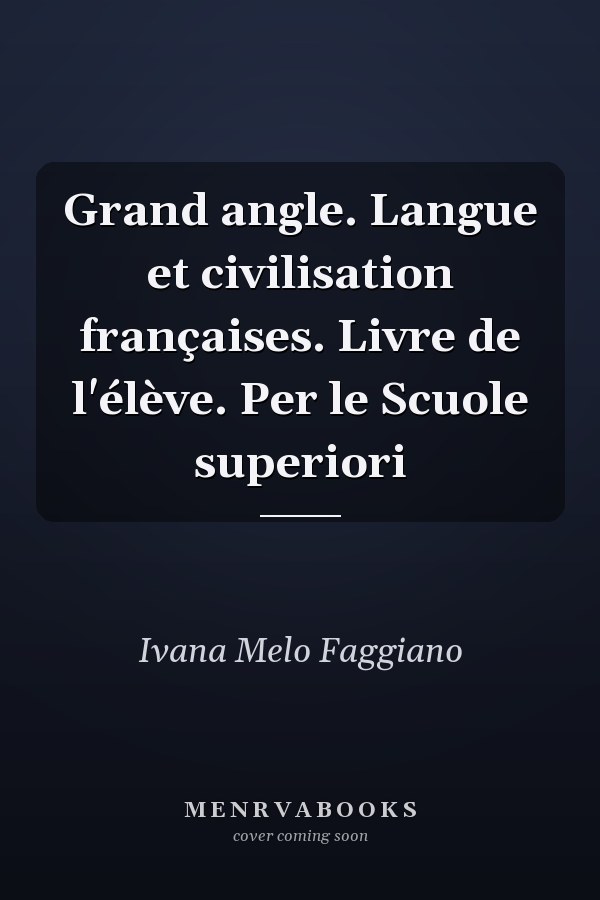 Grand angle. Langue et civilisation françaises. Livre de l'élève. Per le Scuole superiori