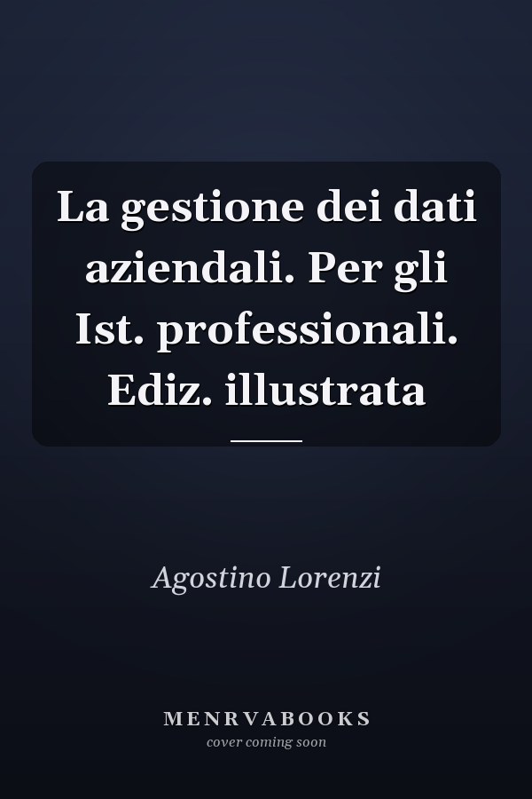 La gestione dei dati aziendali. Per gli Ist. professionali. Ediz. illustrata