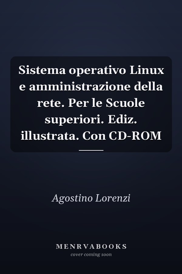 Sistema operativo Linux e amministrazione della rete. Per le Scuole superiori. Ediz. illustrata. Con CD-ROM